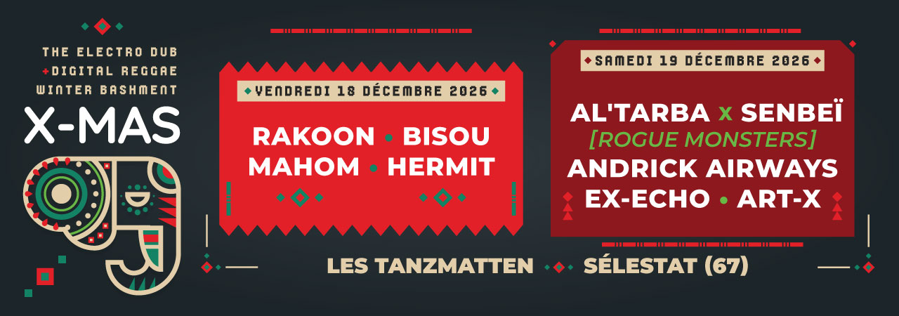 Affiche des soirées X-Mas 2026, les 18 et 19 décembre 2026 aux Tanzmatten à Sélestat, avec RAKOON, BISOU, ROGUE MONSTERS, MAHOM, HERMIT, ANDRICK AIRWAYS, ART-X pour une fête Electro Dub et Digital Reggae.